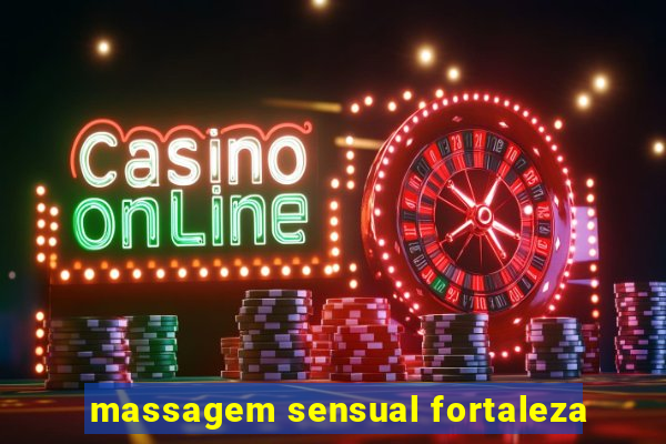 massagem sensual fortaleza